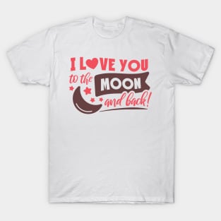 I Love You to the Moon and Back T-Shirt